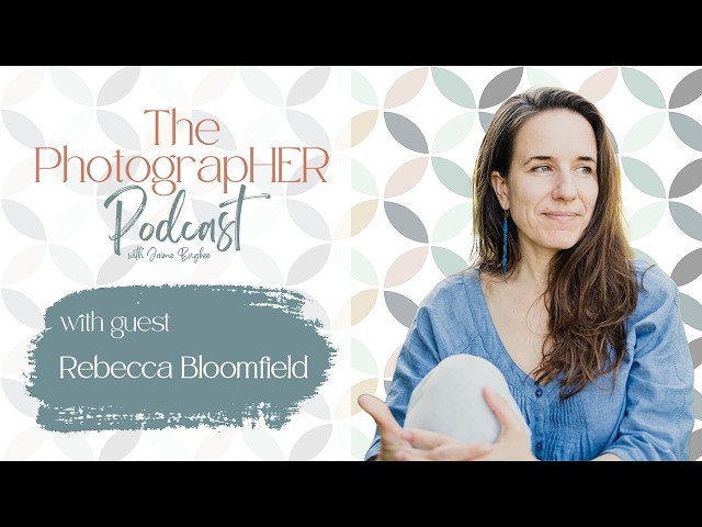 The PhotograpHER Podcast: Documentary-style family and newborn photography with Rebecca Bloomfield