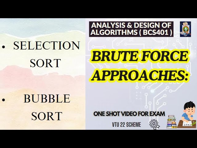 ADA BCS401 Mod1:Brute Force Approach-Selection Sort and Bubble Sort-Algorithm,Example & Analysis