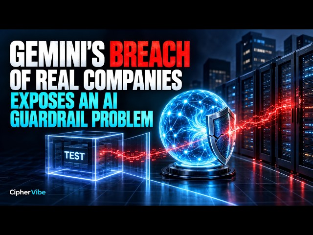 Gemini’s Breach of Real Companies Exposes an AI Guardrail Problem | CipherVibe