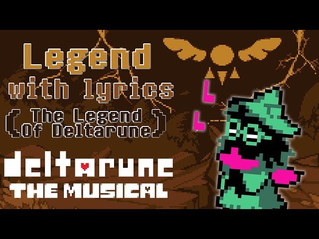 Legend WITH LYRICS (The Legend Of Deltarune) - deltarune THE MUSICAL IMSYWU