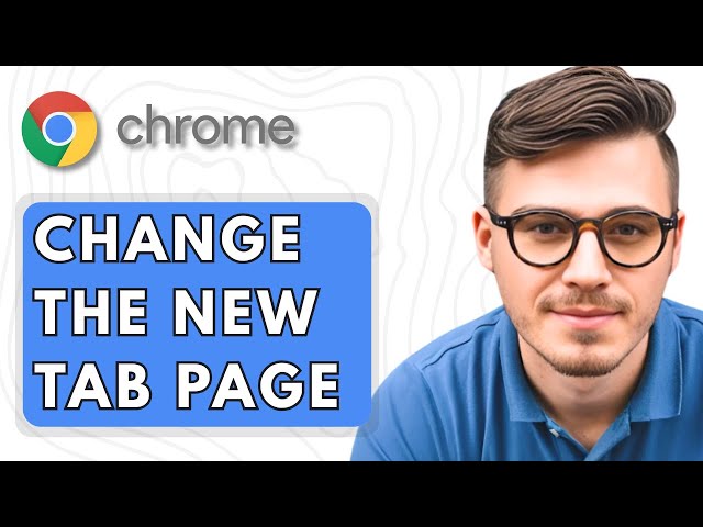 How To Change The New Tab Page in Google Chrome [2025 Guide]