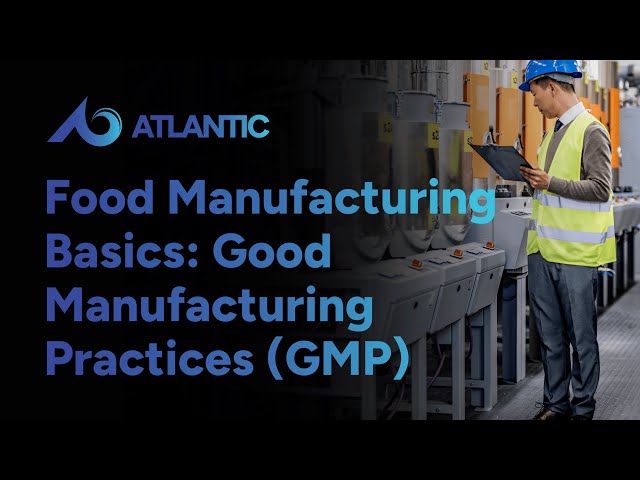 Food Manufacturing Basics: Good Manufacturing Practices (GMP)