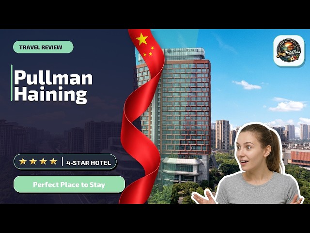 Pullman Haining - Perfect Place to Stay | Jiaxing, China🏨