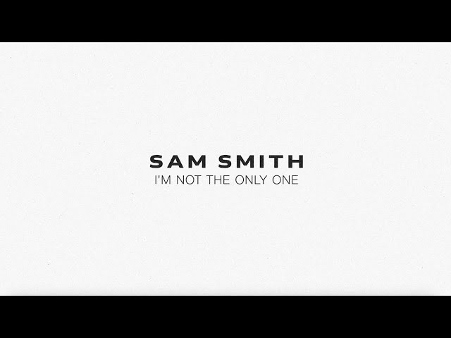 Sam Smith - I'm Not The Only One (Lyric Video)