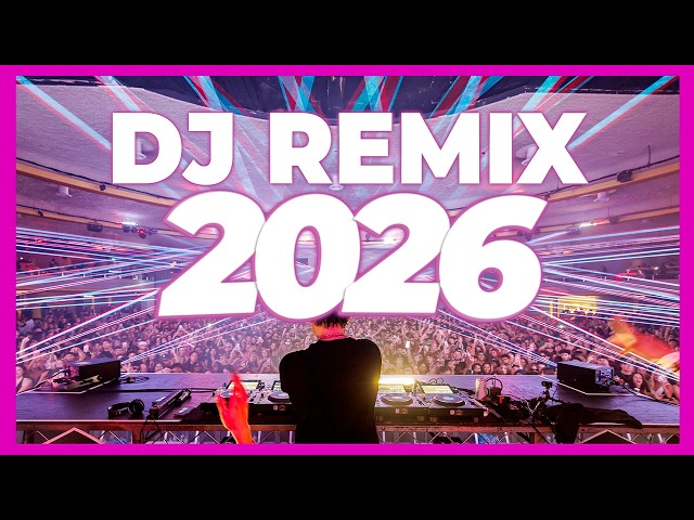 DJ REMIX MIX 2026 - Remixes & Mashups of Popular Songs 2026 | DJ Remix Club Music Disco Dance 2025