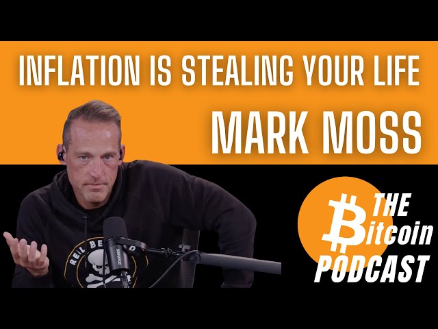 INFLATION IS STEALING YOUR LIFE - Mark Moss on THE Bitcoin Podcast (CLIP)