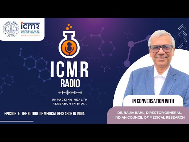 Charting The Future of Medical Research in India | Dr Rajiv Bahl, DG, ICMR | Episode 1 #icmr Radio