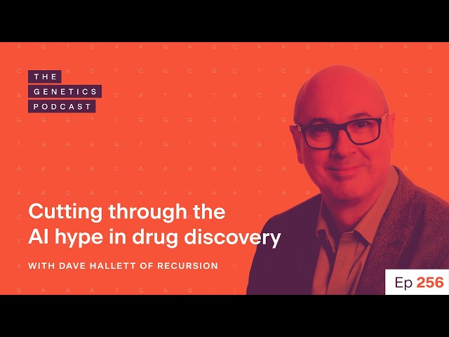 Cutting through the AI Hype in Drug Discovery - Recursion CSO Dave Hallett on the Genetics Podcast