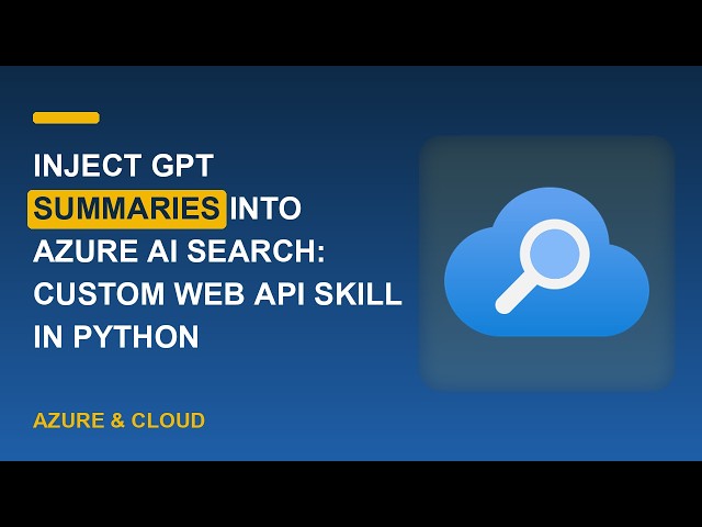 Inject GPT Summaries into Azure AI Search: Custom Web API Skill in Python