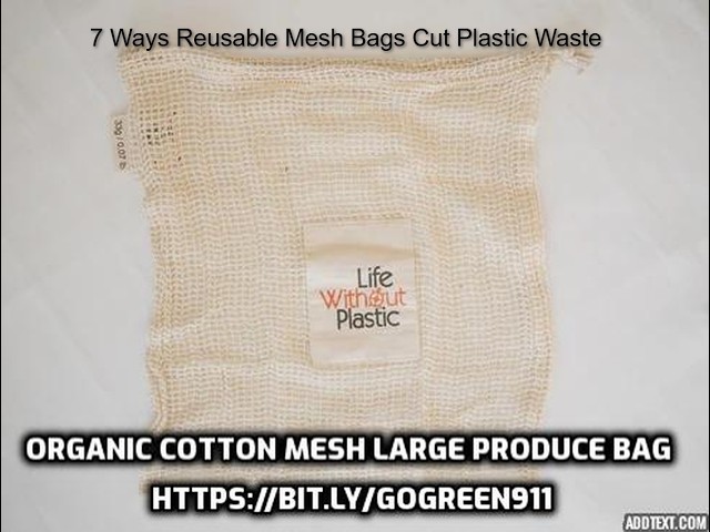 7 Ways Reusable Mesh Bags Cut Plastic Waste
