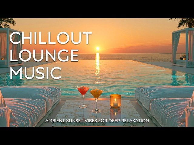 Luxury Sunset Chill Lounge | High-End Lifestyle Soundtrack for Golden Hour Escape 🌅✨