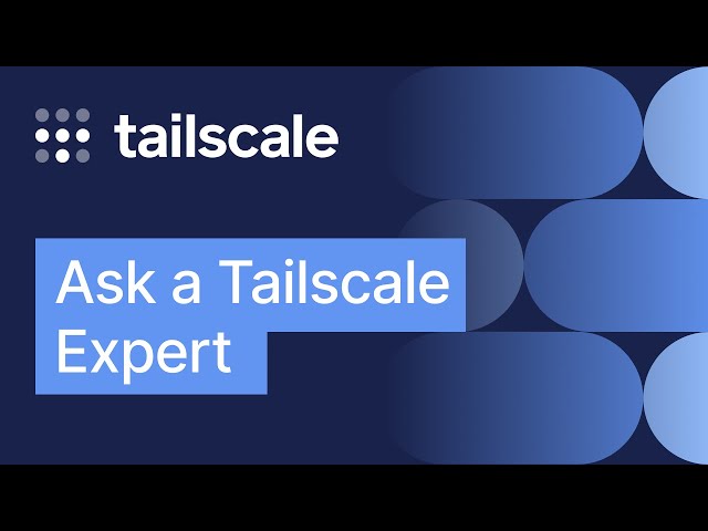 Ask a Tailscale Expert