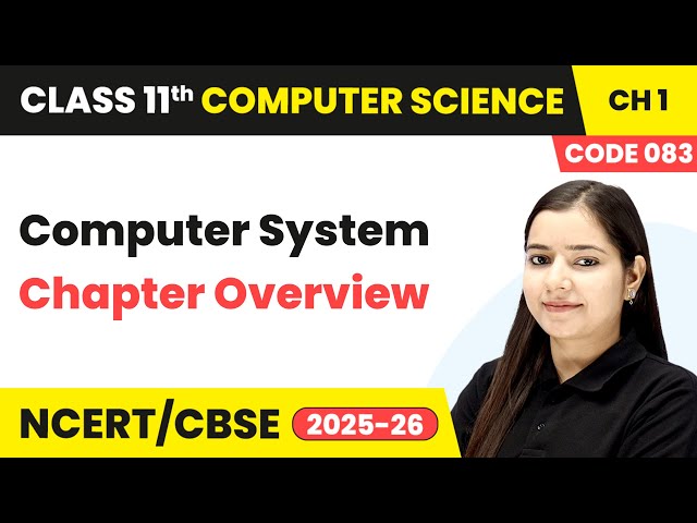 Computer System - Chapter Overview | Class 11 Computer Science Chapter 1 | CBSE 2025-26