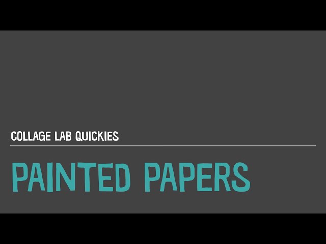 Collage Lab Quickies - Painting Your Own Papers for Collage Art