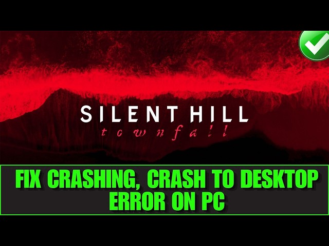 How To Fix SILENT HILL: Townfall Crashes, Crashing at Startup, Crash to Desktop (CTD) Error On PC
