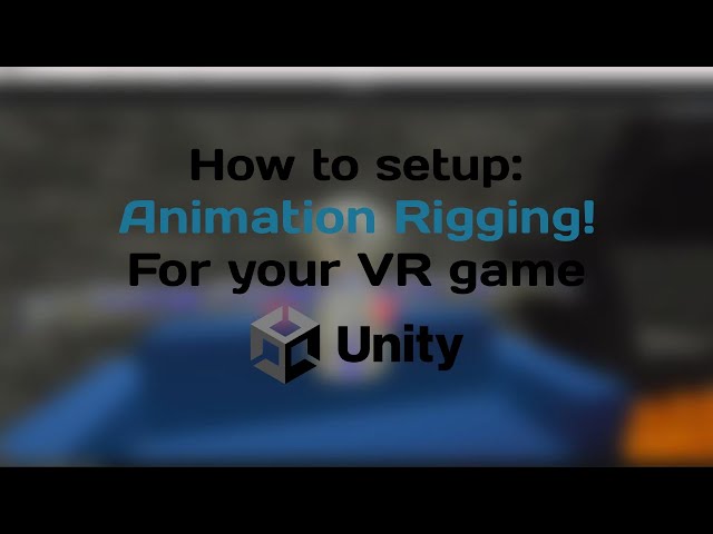 How to set up Animation Rigging for your VR game ( Unity )