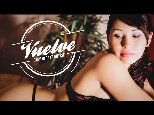 Dany Moda - Vuelve Ft. Greysic @DanyModaOfficialPage Official Music Video