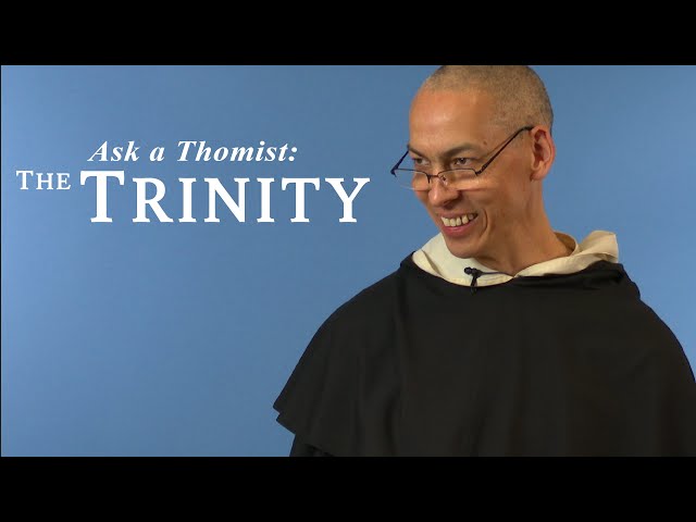 Ask a Thomist: The Trinity - Fr. John Baptist Ku, O.P.
