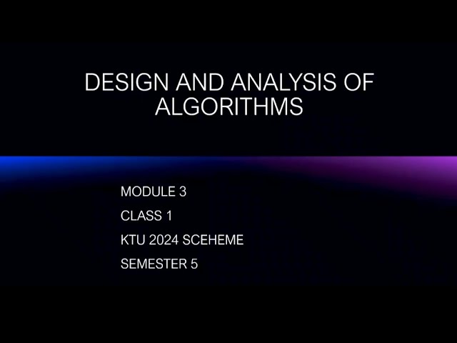 Design and analysis of algorithms|PCCST502|ktu 2024 scheme|S5|MODULE 3|CLASS 1