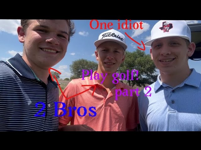 2 Bros and one idiot play golf (part 2 back with a vengeance)