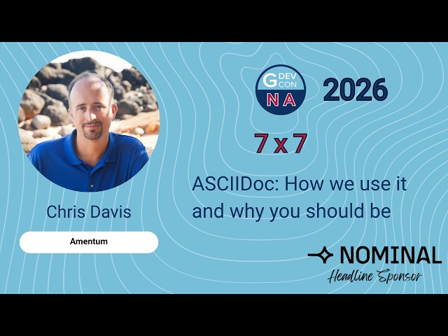 GDevCon N.A. 2026 - 6x7 ASCIIDoc: How we use it and why you should be. Chris Davis