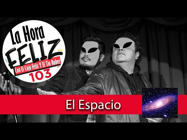 La Hora Feliz Podcast 103: El espacio