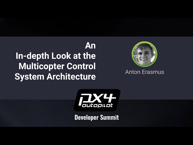 An In-depth Look at the Multicopter Control System Architecture — PX4 Developer Summit Virtual 2020