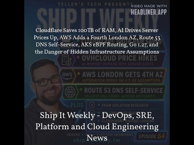 Ship It Weekly - Cloudflare Saves 100TB of RAM, AI Drives Server Prices Up, AWS Adds a Fourth...