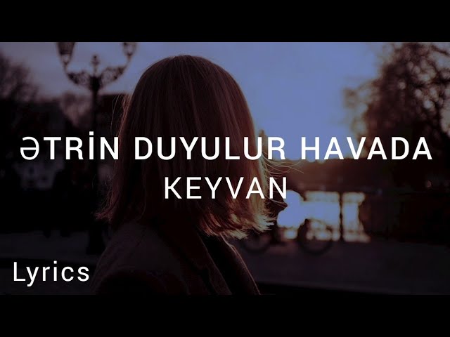 Keyvan - Etrin Duyulur Havada (Sözləri/Lyrics)