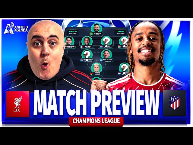 LIVERPOOL vs ATLETICO MADRID! Starting XI Prediction & Preview
