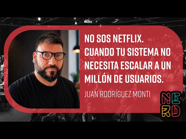 No sos Netflix. Cuando tu sistema no necesita escalar a un millón de usuarios. - J. Rodríguez Monti