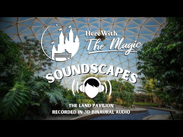 The Land Pavilion l Epcot Center | Soundscapes