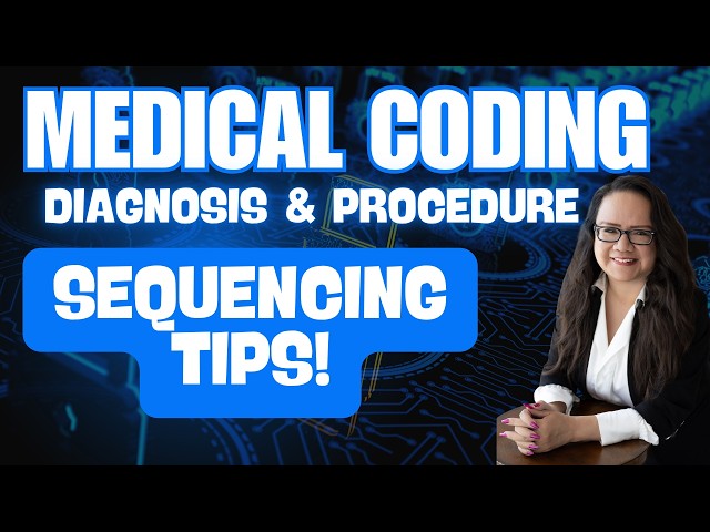 STUDY TIPS FOR SEQUENCING DIAGNOSES AND PROCEDURES MEDICAL CODING