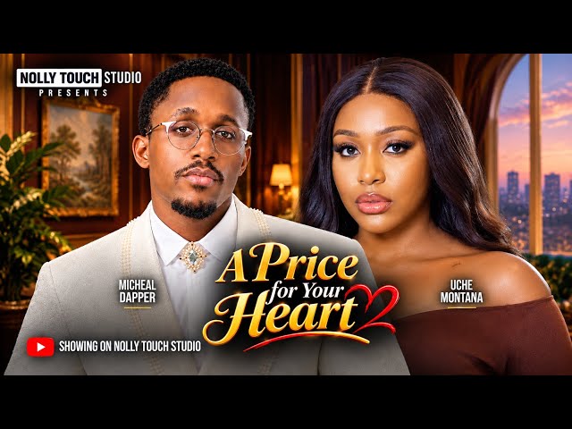  A PRICE FOR YOUR HEART (UCHE MONTANA MICHEAL DAPPER) - nigerian movies 2026 latest full  Movies