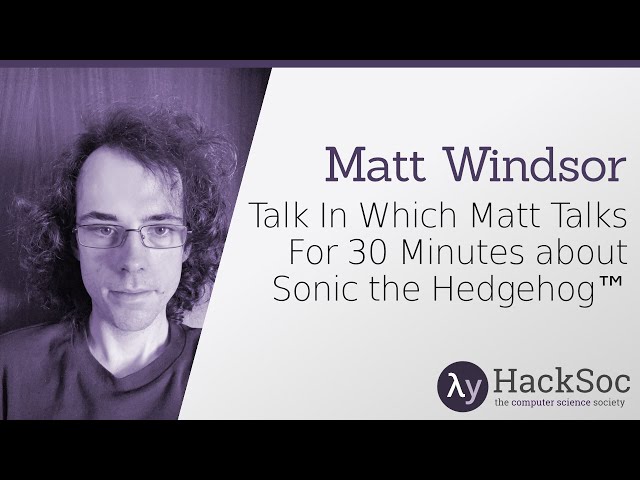 Talk In Which Matt Talks For 30 Minutes about Sonic the Hedgehog™ - Matt Windsor