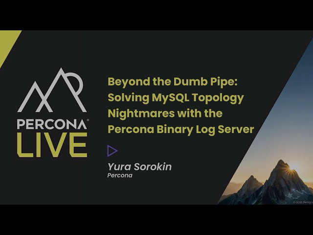 Solving MySQL Topology Nightmares with the Percona Binary Log Server - Yura Sorokin, Percona