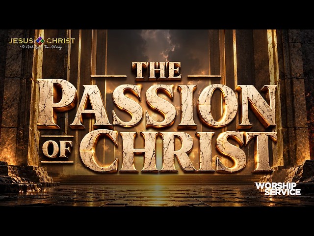 The Passion of Christ - Worship Service (July 12, 2026)