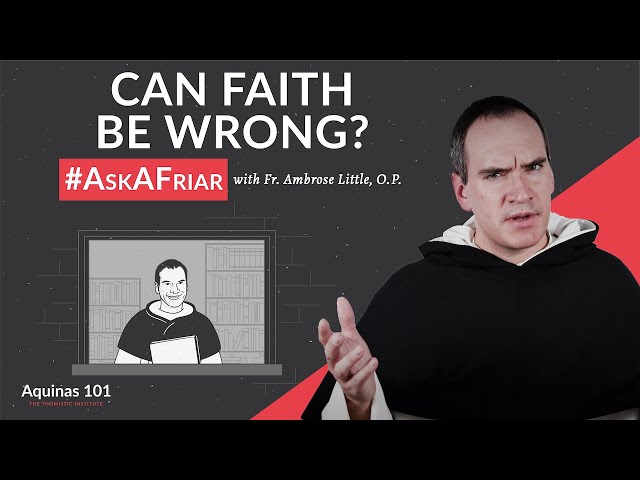 Can Faith Ever Be Wrong? #AskAFriar (Aquinas 101)