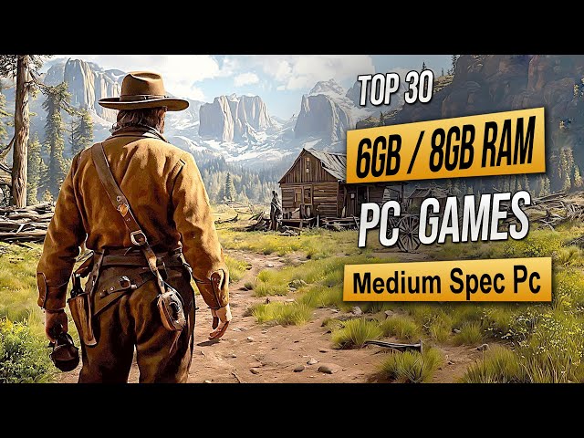 Top 30 Best Mid Spec Pc Games For (6GB RAM / 8GB RAM / 4GB VRAM) 2025