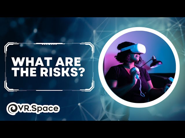 What Are the Risks of Virtual Reality?