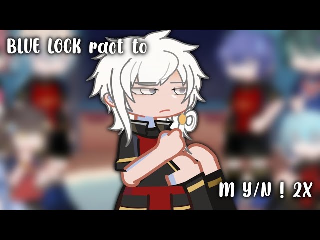 BLUE LOCK REACT TO M Y/N | WIP 1/? | 2X