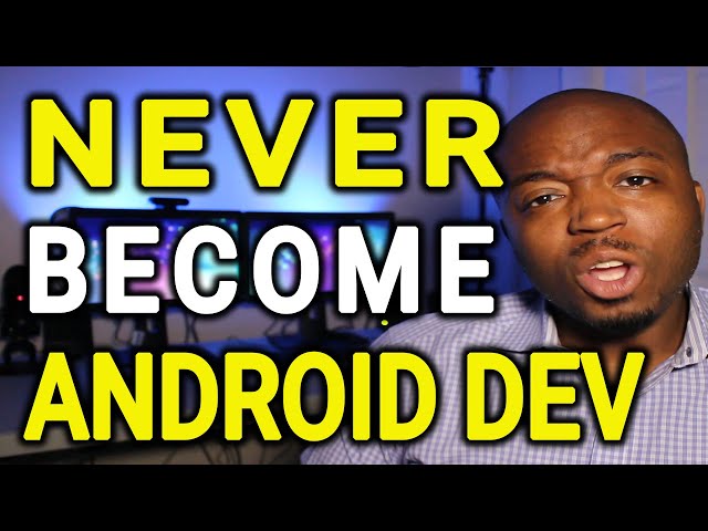 Never Become a Android Developer