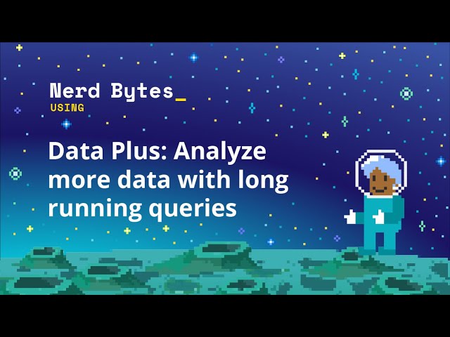 Data Plus: Analyze more data with long running queries