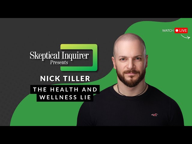 The Health and Wellness Lie | Nick Tiller on Skeptical Inquirer Presents