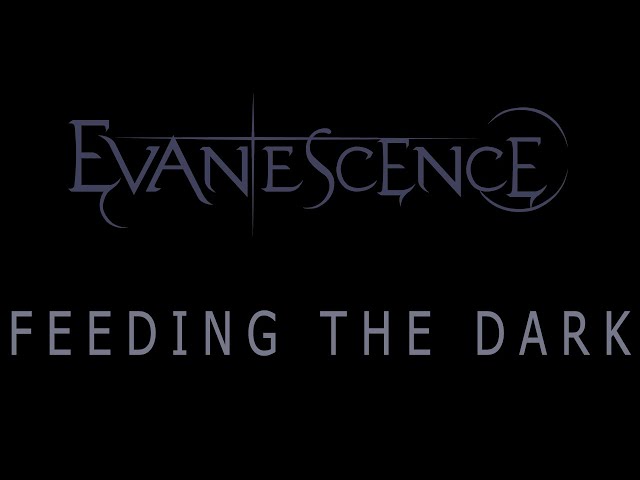 Evanescence - Feeding The Dark Lyrics (The Bitter Truth)