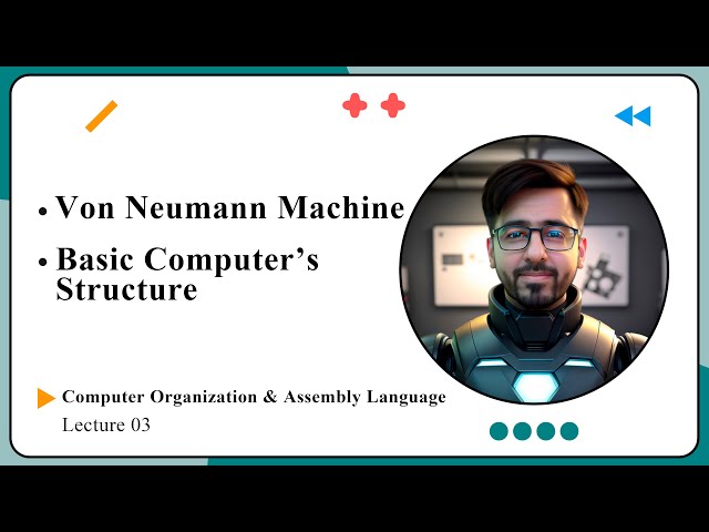 Lecture 03: Von Neumann Architecture & Basic Computer Structure