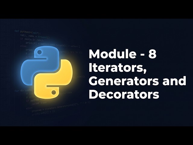 Python Module 8: Iterators, Generators & Decorators — Overview & What You'll Learn