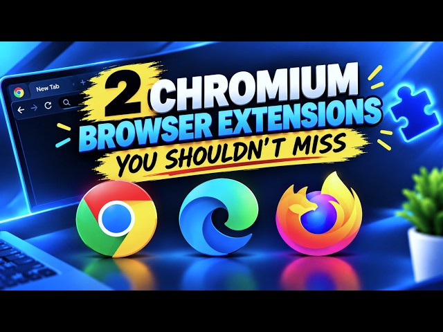 Two Chromium Browser Extensions You Shouldn't Miss