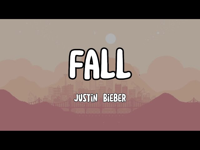 Fall - Justin Bieber (Lyrics)