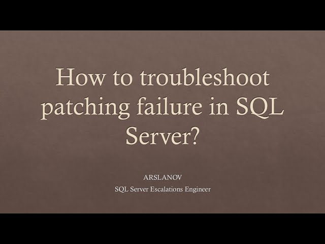Session 2: Effectively troubleshoot patching failure in SQL Server